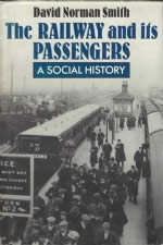 The Railway And Its Passengers - A Social History