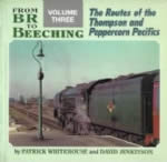 From BR To Beeching Volume Three The Routes Of The Thompson And Peppercorn Pacifics
