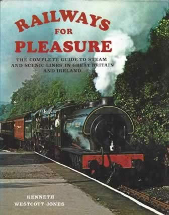 Railways For Pleasure: The Complete Guide To Steam And Scenic Lines In Great Britain And Ireland