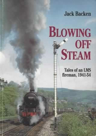 Blowing Off Steam Tales Of An LMS Fireman 1941-54