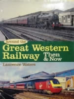 Around The Great Western Railway Then & Now