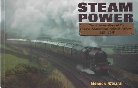Steam Power: Classic Locomotives Of The London, Midland And Scottish Railway 1923 - 1948