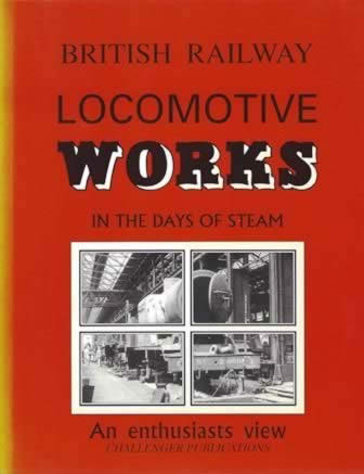 British Railway Locomotive Works In The Days Of Steam