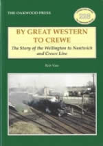 By Great Western To Crewe: The Story Of The Wellington To Nantwich And Crewe Line - LP228