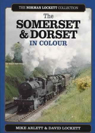 The Somerset & Dorset In Colour The Norman Lockett Collection