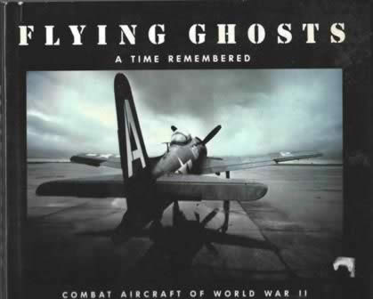 Flying Ghosts: A Time Remembered - Combat Aircraft Of World War 2