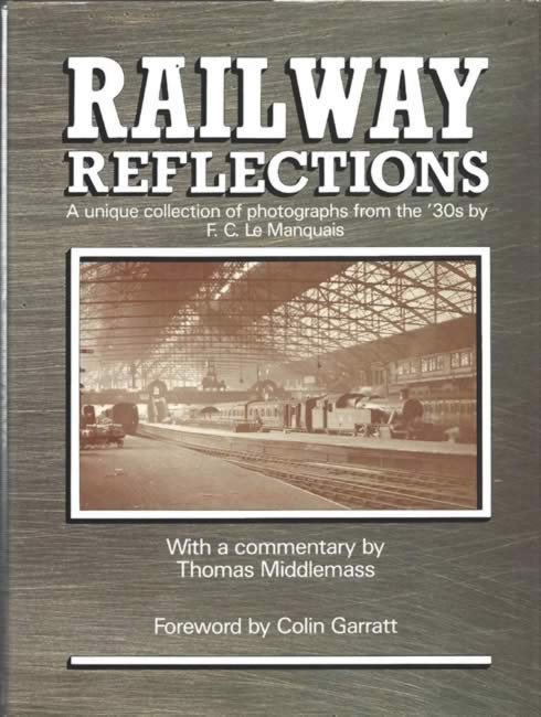 Railway Reflections: A Unique Collection Of Photographs From The 30s