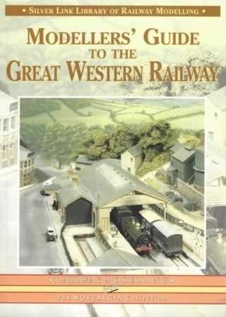 The Silver Link Library Of Railway Modelling: Modeller's Guide To The Great Western Railway