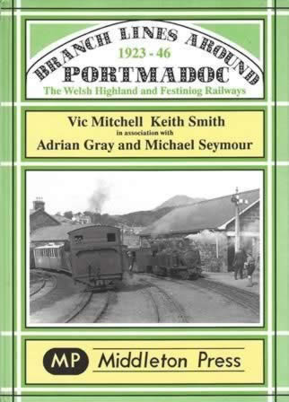 Branch Lines Around The Portmadoc 1923 - 46: The Welsh Highland And Festiniog Railways