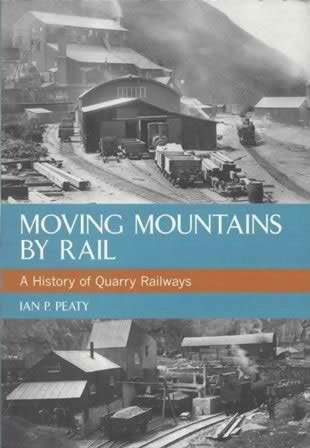 Moving Mountains By Rail - A History Of Quarry Railways