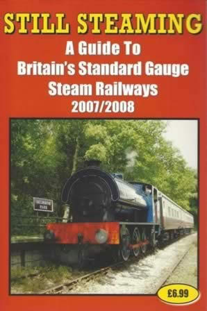 Still Steaming: A Guide To Britain's Standard Gauge Steam Railways 2007/2008