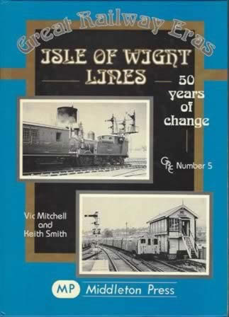 Great Railway Eras: Isle Of Wight Lines, 50 Years Of Change - GRE Number 5