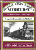 Branch Lines Around Midhurst: A Sequel To Branch Lines To Midhurst
