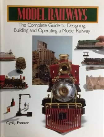 Model Railways; The Complete Guide To Designing, Building And Operating A Model Railway