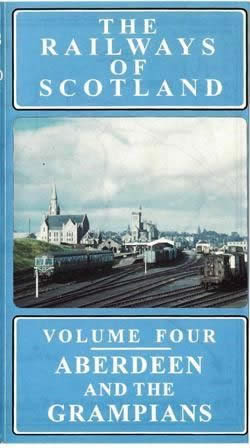 The Railways Of Scotland Vol 4 - Aberdeen & The Grampians