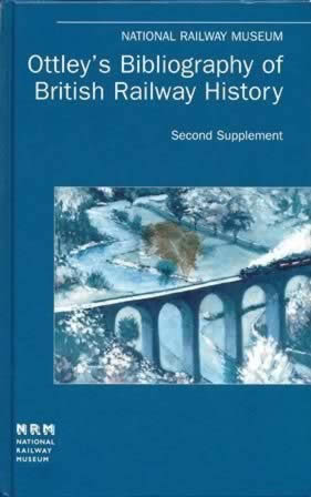 National Railway Museum: Ottley's Bibliography Of British Railway History - Second Supplement