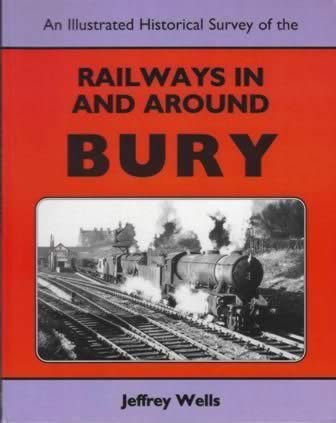 An Illustrated Historical Survey Of The Railways Around Bury