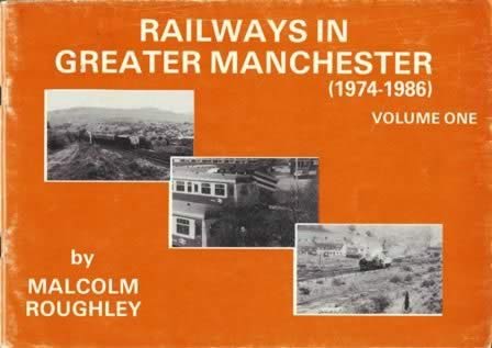 Railways In Greater Manchester 1974 - 1986: Volume 1