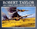 Robert Taylor Air Combat Paintings: Volume 3