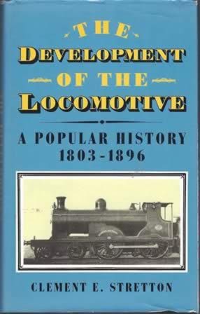 The Development Of The Locomotive: A Popular History 1803-1896