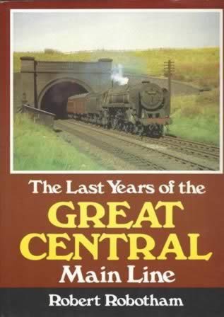 The Last Years Of The Great Central Main Line