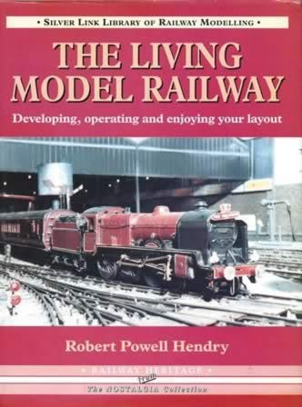 The Silver Link Library of Railway Modelling: The Living Model Railway - Developing, Operating and Enjoying Your Layout