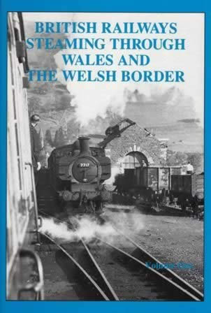 British Railways Steaming Through Wales And The Welsh Border Volume One