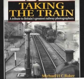 Taking The Train: A Tribute To Britian's Greatest Railway Photographers