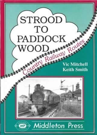 Country Railway Routes: Strood To Paddock Wood