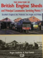 Directory Of British Engine Sheds & Pictorial Locomotive Servicing Points: 1 - South England, Midlands, East Anglia & Wales