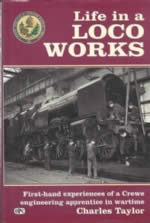 Life In A Loco Works: First-Hand Experiences Of A Crewe Engineering Apprentice In Wartime