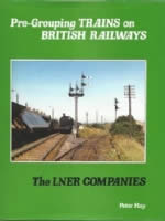 Pre-Grouping Trains On British Railways: The LNER Companies