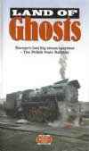 Land Of Ghosts - Europe's Last big Steam Operator: The Polish State Railway