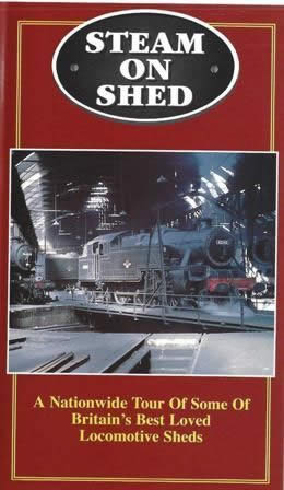 Steam On Shed - Tour Of Some of Britains Best Loved Locomotive Sheds