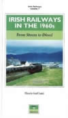 Irish Railways In The 1960's: From Steam to Diesel