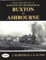 Scenes From The Past: 32 - Railways Of The High Peak: Buxton To Ashbourne