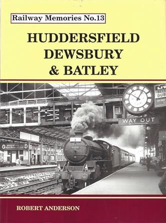 Railway Memories No 13: Huddersfield, Dewsbury & Batley