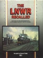 The LNWR Recalled - Collected Writings And Observations On The London And North Western Railway