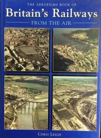 The Aerofilms Book Of Britain's Railways From The Air