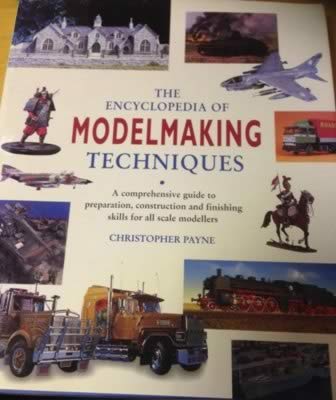 The Encyclopedia Of Model Making Techniques: A Comprehensive Guide To Preparation, Construction And Finishing Skills For All Scale Modellers