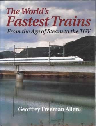 The World's Fastest Trains - From the Age of Steam to the TGV