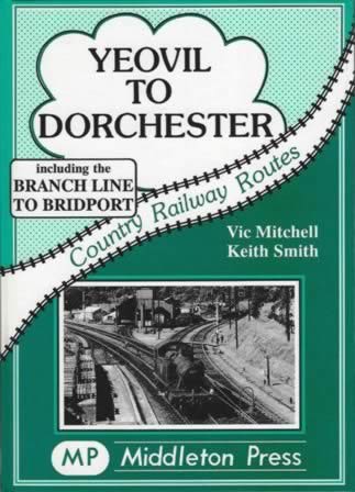 Country Railway Routes Yeovil To Dorchester: Including The Branch Line To Bridport