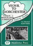 Country Railway Routes Yeovil To Dorchester: Including The Branch Line To Bridport